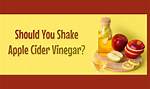 Should You Shake Apple Cider Vinegar Before Using?