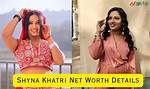 Shyna Khatri Net Worth: a Comprehensive Look at the Rising Star's Wealth and Achievements
