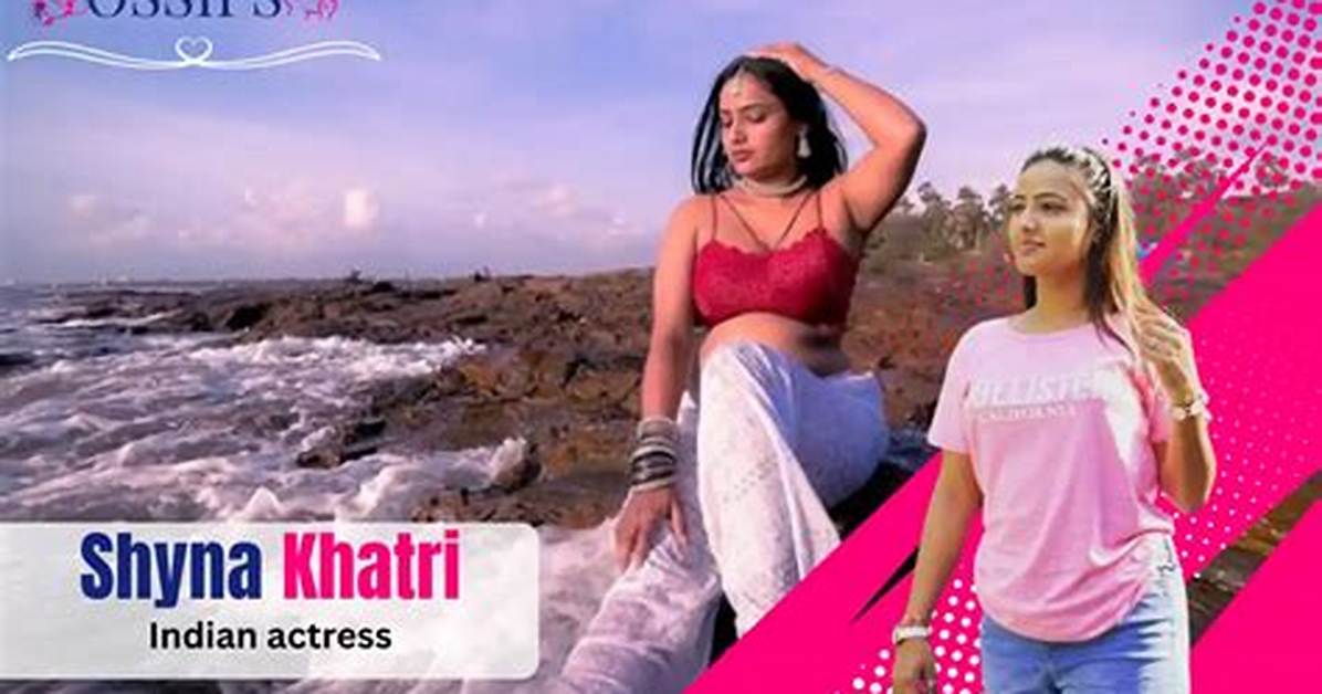 Shyna Khatri Real Name: Unveiling the Rising Star
