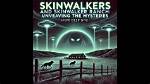 Skinwalker Alert: Unveiling the Mysteries of the Supernatural Phenomenon