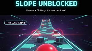 Slope Unblocked: the Ultimate Guide to Enjoying the Game Anytime, Anywhere