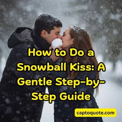 Snowball Kiss: a Comprehensive Guide to Understanding and Mastering This Trending Phenomenon