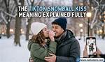 Snowball Kiss on Tiktok: the Meaning Behind the Viral Trend