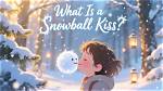 Snowball Kisses: a Comprehensive Guide to Understanding and Celebrating the Phenomenon