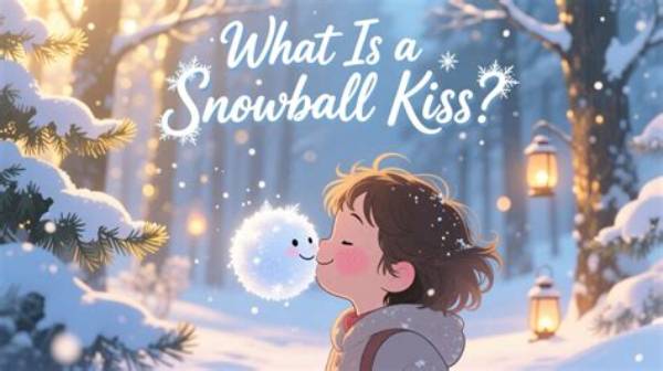 Snowball Kisses: a Comprehensive Guide to Understanding and Celebrating the Phenomenon