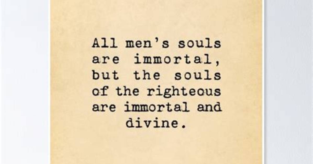 Socrates All Men S Souls Are Immortal but the Souls of the Righteous Are Immortal And