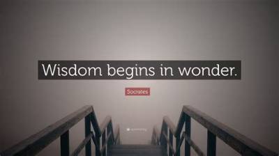 Socrates: 'Wisdom Begins in Wonder.'