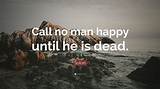 Solon: 'Call No Man Happy Until He Is Dead, but Only Lucky.'