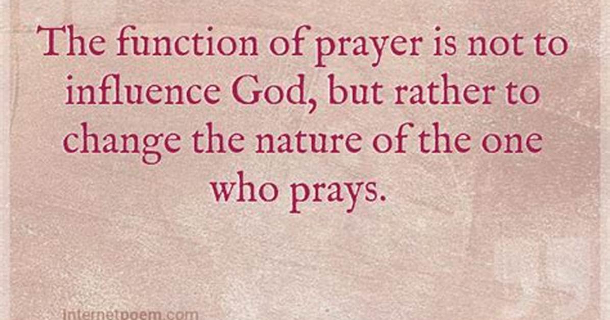 Soren Kierkegaard the Function of Prayer Is Not to Influence God but Rather to Change the Nature of the One Who