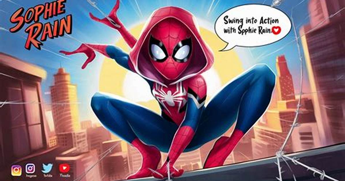 Spiderman Sophie Rain Amazing Fan Art Videos: Exploring the World of Creativity and Passion