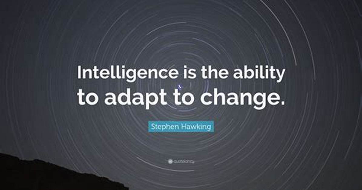 Stephen Hawking: 'Intelligence Is the Ability to Adapt to Change.'