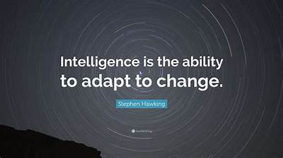 Stephen Hawking: 'Intelligence Is the Ability to Adapt to Change.'