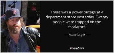 Steven Wright: 'There Was a Power Outage at a Department Store Yesterday. Twenty People Were Trapped on the Escalators.'