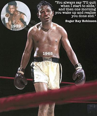 Sugar Ray Robinson: 'You Always Say 'I'll Quit When I Start to Slide', and Then One Morning You Wake up and Realize You've Done Slid.'