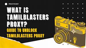 Tamilblasters Proxy: Your Ultimate Guide to Accessing Tamil Movies