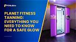 Tanning at Planet Fitness: Everything You Need to Know About the Ultimate Gym Experience