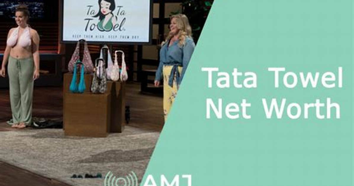 Tata Towels Net Worth: the Success Story Behind This Innovative Brand