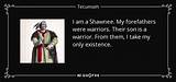 Tecumseh: 'I Am a Shawnee. My Forefathers Were Warriors. Their Son Is a Warrior. from Them, I Take My Only Existence.'
