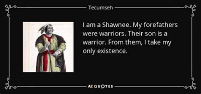 Tecumseh: 'I Am a Shawnee. My Forefathers Were Warriors. Their Son Is a Warrior. from Them, I Take My Only Existence.'