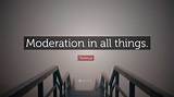 Terence: 'Moderation in All Things.'