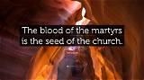 Tertullian: 'The Blood of the Martyrs Is the Seed of the Church.'