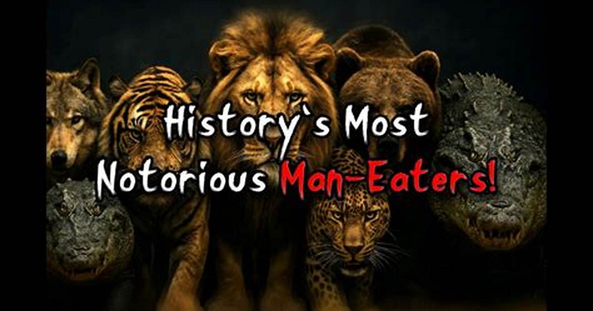 The 15 Most Notorious Man Eaters In