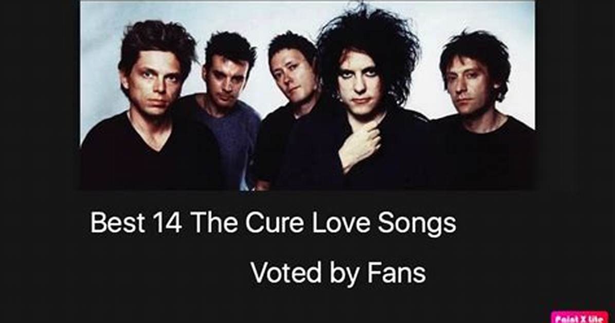 The Best the Cure Lyrics About Love and Relationships