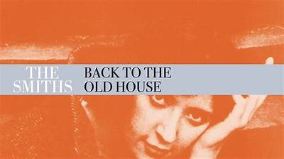 The Smiths: Back to the Old House - a Nostalgic Journey
