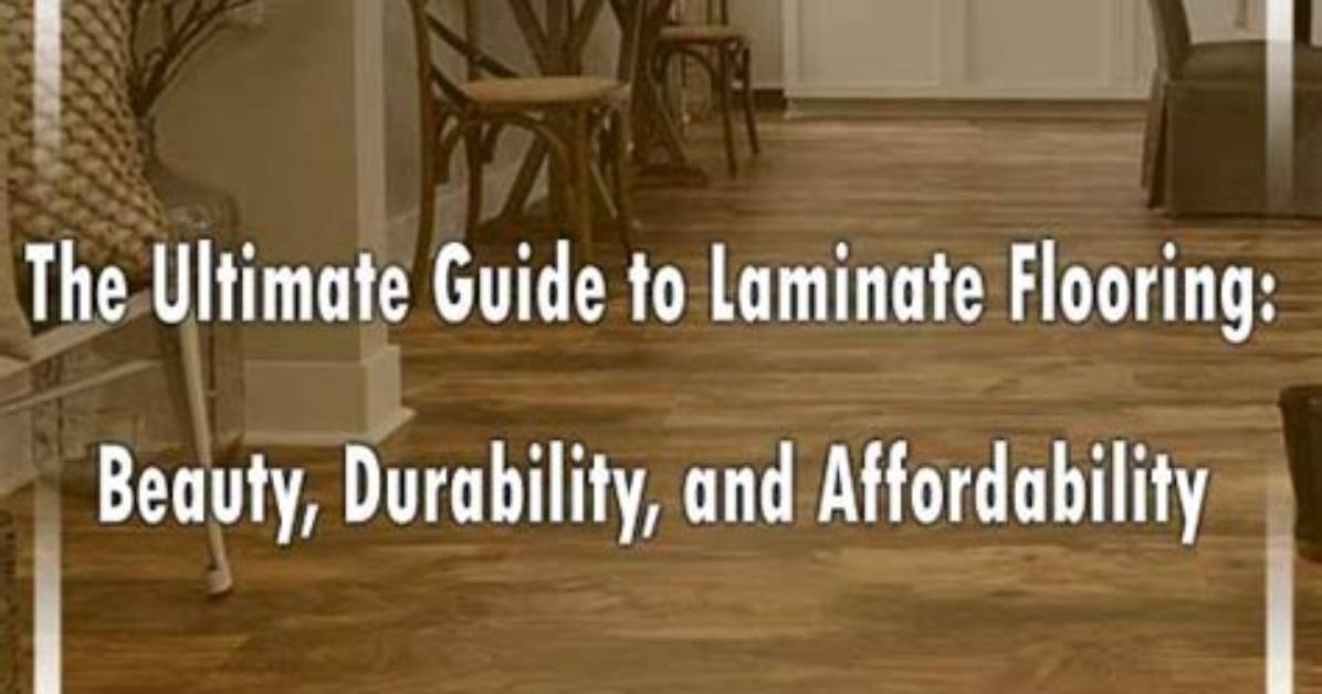 The Ultimate Guide to Laminate Flooring from Installation To