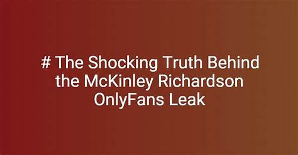 The Unbelievable Mckinley Richardson Onlyfans Leak: Everything You Need to Know
