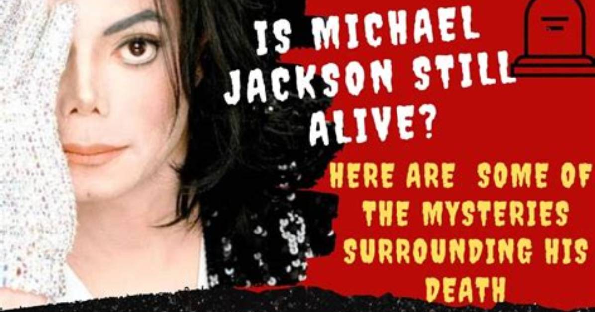 The Unending Mystery: Is Michael Jackson Still Among Us?