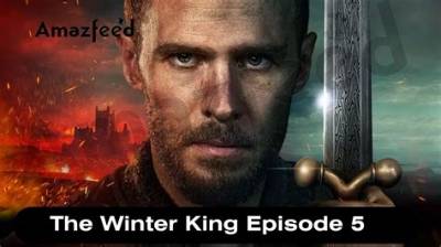 The Winter King Episode 6 Release Date: Spoilers, Streaming, Recap, Schedule & Where to Watch? - Sarkariresult