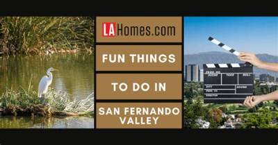 Things to Do in San Fernando Valley: a Comprehensive Guide