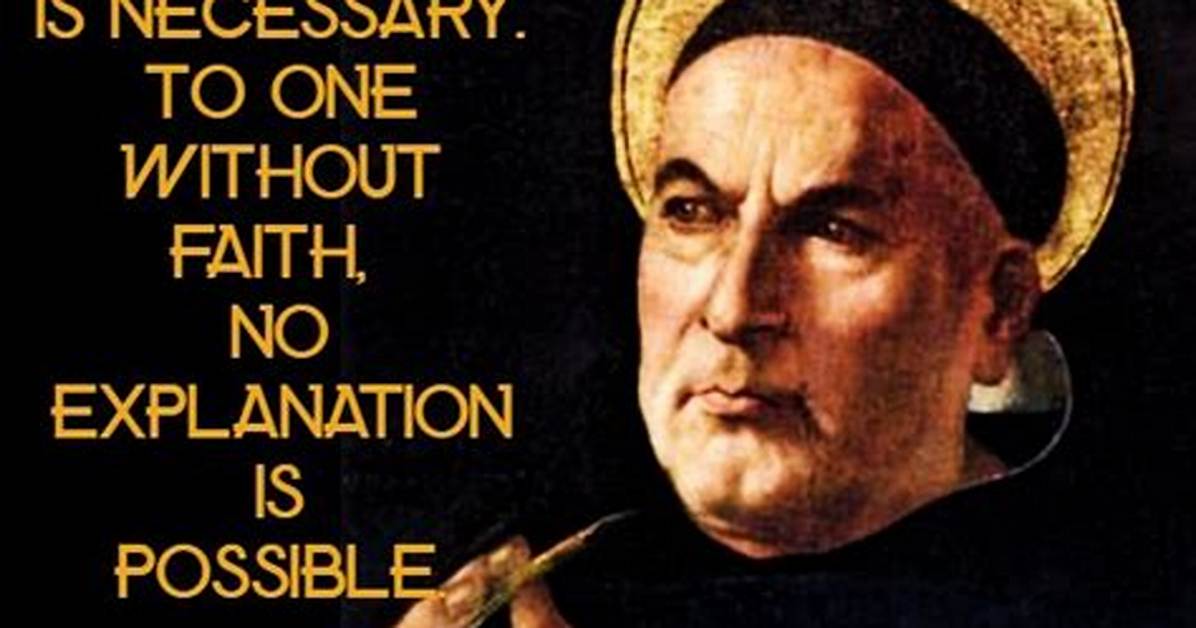 Thomas Aquinas to One Who Has Faith No Explanation Is Necessary to One Without Faith No Explanation Is