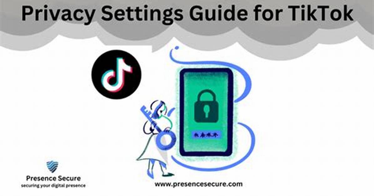 Tiktok Privacy Settings: a Comprehensive Guide to Protect Your Data