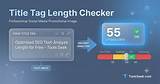 Title Tag Length Checker: the Ultimate Guide for Seo Success
