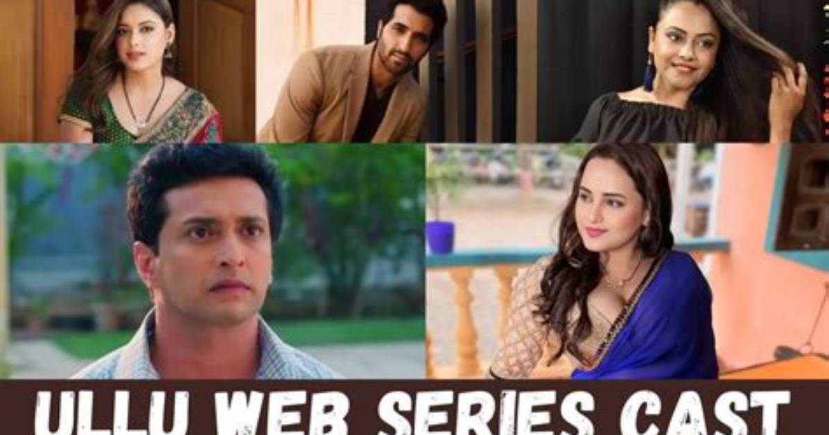 Ullu Web Series Cast: Unveiling the Talent Behind the Viral Hits