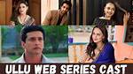 Ullu Web Series Cast: Unveiling the Talent Behind the Viral Hits