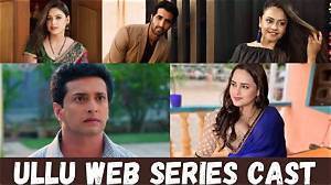 Ullu Web Series Cast: Unveiling the Talent Behind the Viral Hits
