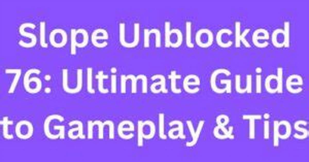 Unblocked Slope 76: the Ultimate Guide to Mastering the Game