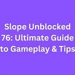 Unblocked Slope 76: the Ultimate Guide to Mastering the Game