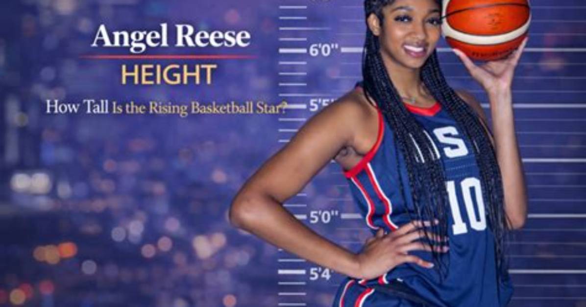 Uncover the Height of Angel Reese an in Depth