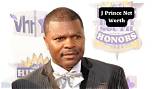 Uncovering J Prince's Net Worth: a Detailed Breakdown