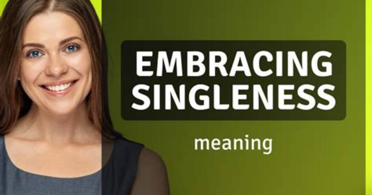 Uncovering the Power of Embracing Singleness