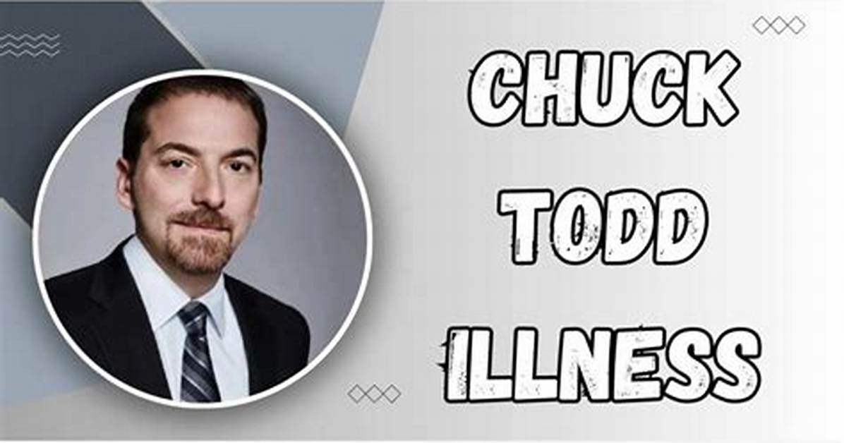 Understanding Chuck Todd's Illness: a Comprehensive Guide