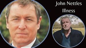 Understanding John Nettles' Illness: a Comprehensive Overview