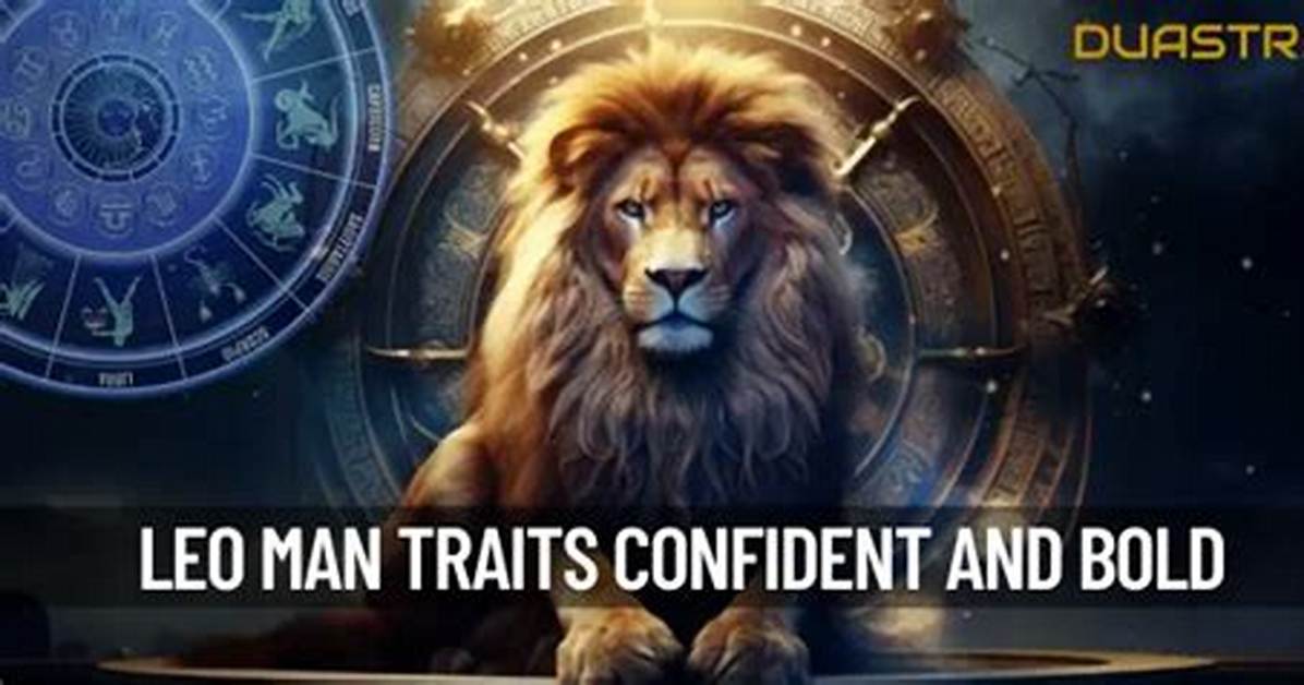 Understanding the Majestic Leo Man: Traits & Characteristics