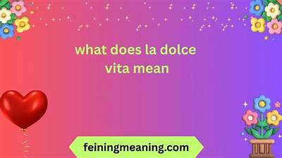Understanding the Meaning of "La Dolce": a Deep Dive into Sweetness