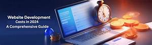 Understanding Website Development Costs: a Comprehensive Guide