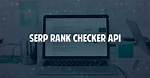 Unlocking the Power of Keyword Rank Api: Your Ultimate Guide